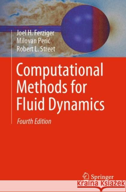 Computational Methods for Fluid Dynamics Joel H. Ferziger Milovan Peric Robert L. Street 9783319996912 Springer