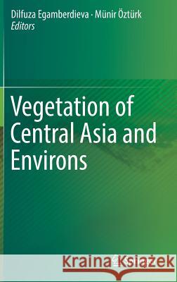 Vegetation of Central Asia and Environs Dilfuza Egamberdieva Munir Ozturk 9783319997278 Springer