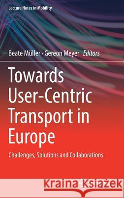 Towards User-Centric Transport in Europe: Challenges, Solutions and Collaborations Müller, Beate 9783319997551 Springer