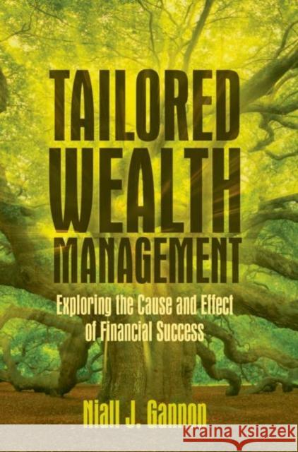 Tailored Wealth Management: Exploring the Cause and Effect of Financial Success Gannon, Niall J. 9783319997797 Palgrave MacMillan