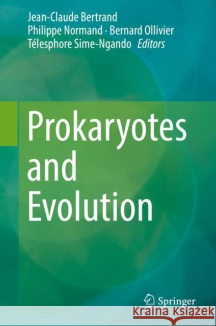 Prokaryotes and Evolution Jean-Claude Bertrand Philippe Normand Bernard Ollivier 9783319997827