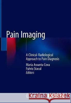 Pain Imaging: A Clinical-Radiological Approach to Pain Diagnosis Cova, Maria Assunta 9783319998213