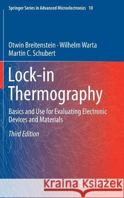 Lock-In Thermography: Basics and Use for Evaluating Electronic Devices and Materials Breitenstein, Otwin 9783319998244 Springer