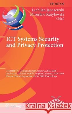 Ict Systems Security and Privacy Protection: 33rd Ifip Tc 11 International Conference, SEC 2018, Held at the 24th Ifip World Computer Congress, Wcc 20 Janczewski, Lech Jan 9783319998275 Springer
