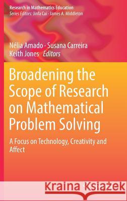 Broadening the Scope of Research on Mathematical Problem Solving: A Focus on Technology, Creativity and Affect Amado, Nélia 9783319998602 Springer