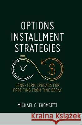 Options Installment Strategies: Long-Term Spreads for Profiting from Time Decay Thomsett, Michael C. 9783319998633 Palgrave MacMillan