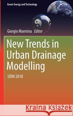 New Trends in Urban Drainage Modelling: Udm 2018 Mannina, Giorgio 9783319998664 Springer