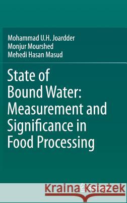 State of Bound Water: Measurement and Significance in Food Processing Mohammad U. H. Joardder Monjur Mourshed Mehedi Hasa 9783319998879