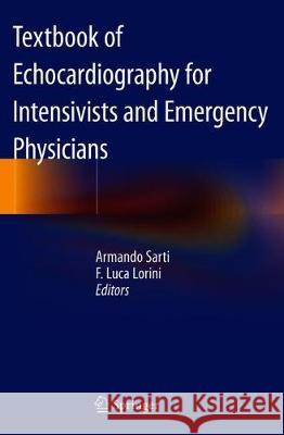 Textbook of Echocardiography for Intensivists and Emergency Physicians Armando Sarti F. Luca Lorini 9783319998909 Springer