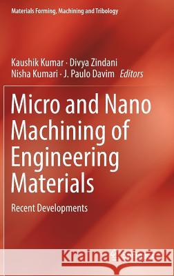 Micro and Nano Machining of Engineering Materials: Recent Developments Kumar, Kaushik 9783319998992 Springer