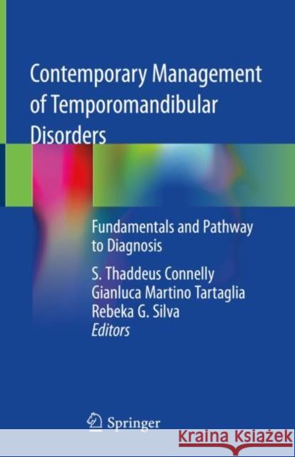 Contemporary Management of Temporomandibular Disorders: Fundamentals and Pathway to Diagnosis Connelly, S. Thaddeus 9783319999142 Springer
