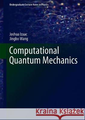 Computational Quantum Mechanics Joshua Izaac Jingbo Wang 9783319999296 Springer