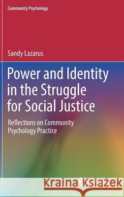 Power and Identity in the Struggle for Social Justice: Reflections on Community Psychology Practice Lazarus, Sandy 9783319999388 Springer