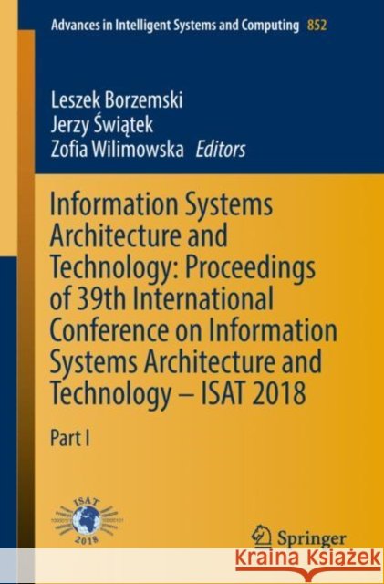 Information Systems Architecture and Technology: Proceedings of 39th International Conference on Information Systems Architecture and Technology - Isa Borzemski, Leszek 9783319999807