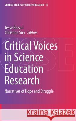 Critical Voices in Science Education Research: Narratives of Hope and Struggle Bazzul, Jesse 9783319999890 Springer