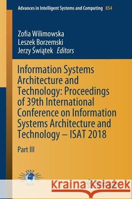 Information Systems Architecture and Technology: Proceedings of 39th International Conference on Information Systems Architecture and Technology - Isa Wilimowska, Zofia 9783319999920 Springer