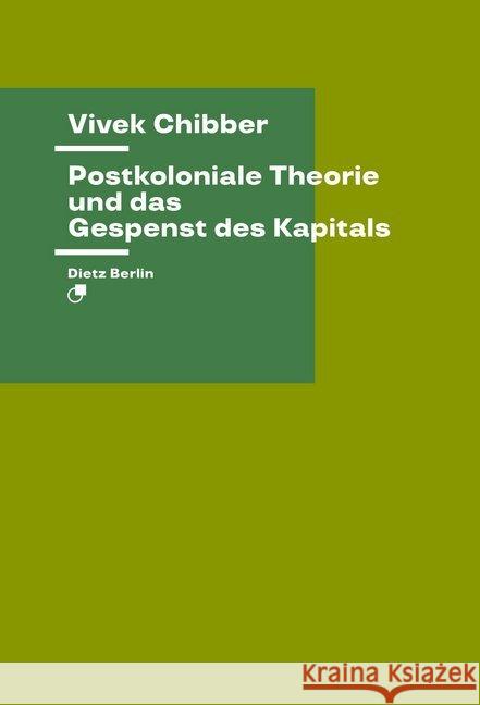 Postkoloniale Theorie und das Gespenst des Kapitals Chibber, Vivek 9783320023560 Dietz, Berlin