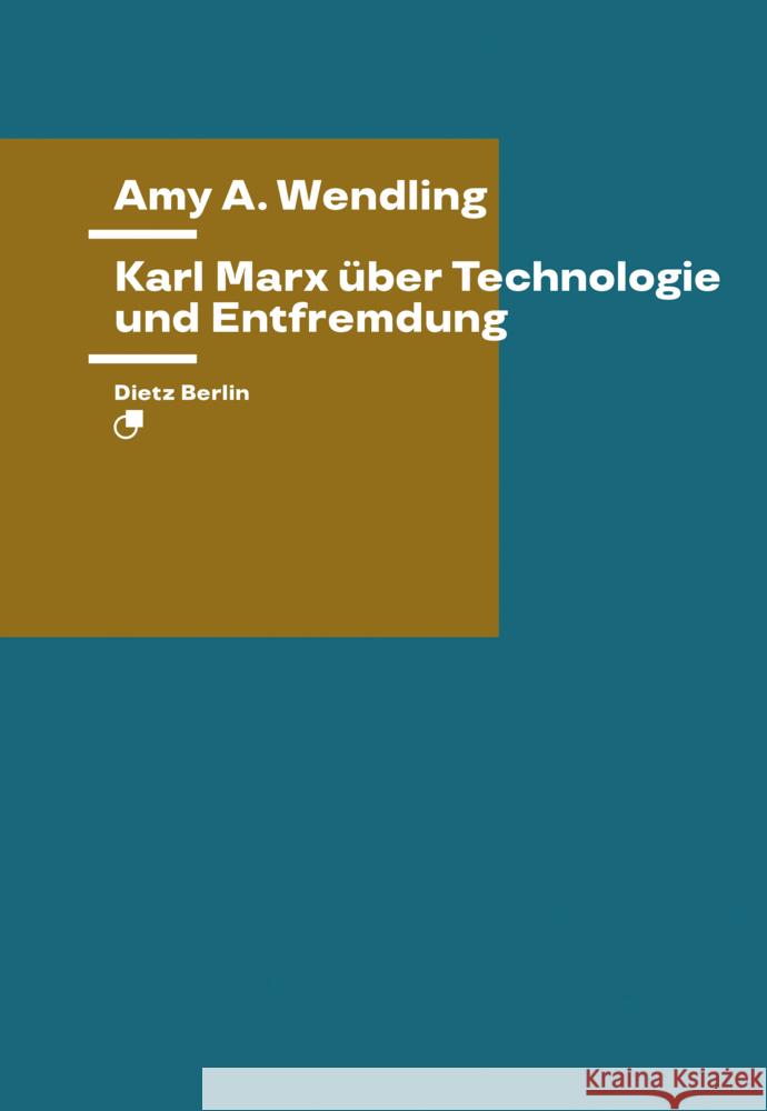 Karl Marx über Technologie und Entfremdung Wendling, Amy E. 9783320023898 Dietz, Berlin