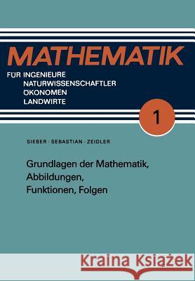 Grundlagen Der Mathematik, Abbildungen, Funktionen, Folgen Norbert Sieber Hans-Jurgen Sebastian Gunter Zeidler 9783322002938 Vieweg+teubner Verlag