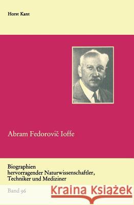 Abram Fedorovič Ioffe: Vater Der Sowjetischen Physik Kant, Horst 9783322003867 Springer
