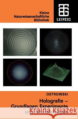 Holografie: Grundlagen, Experimente Und Anwendungen Ostrowski, Juri I. 9783322003904 Springer