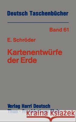 Kartenentwürfe Der Erde: Kartographische Abbildungsverfahren Aus Mathematischer Und Historischer Sicht Schröder, Eberhard 9783322004796