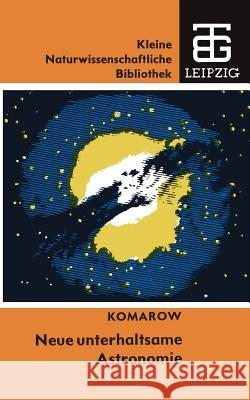 Neue Unterhaltsame Astronomie Viktor N. Komarow 9783322007391 Vieweg+teubner Verlag