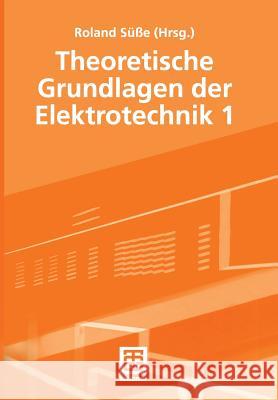 Theoretische Grundlagen Der Elektrotechnik 1 Süße, Roland 9783322800893 Vieweg+teubner Verlag