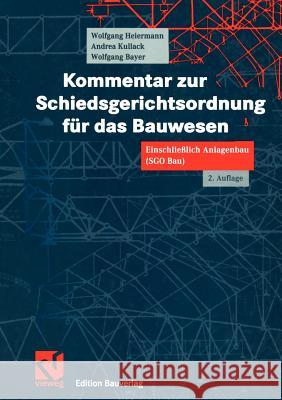 Kommentar Zur Schiedsgerichtsordnung Für Das Bauwesen: Einschließlich Anlagenbau (Sgo Bau) Heiermann, Wolfgang 9783322801920 Vieweg+teubner Verlag