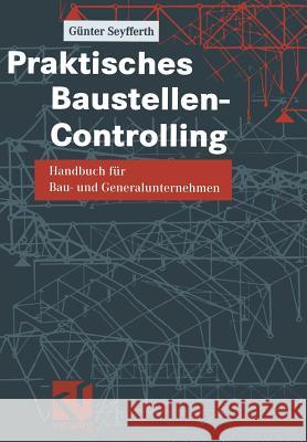 Praktisches Baustellen-Controlling: Handbuch Für Bau- Und Generalunternehmen Seyfferth, Günter 9783322801968 Vieweg+teubner Verlag