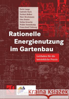 Rationelle Energienutzung Im Gartenbau: Leitfaden Für Die Betriebliche Praxis Lange, Doris 9783322802316 Vieweg+teubner Verlag