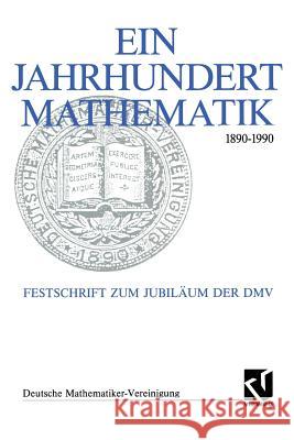 Ein Jahrhundert Mathematik 1890 - 1990: Festschrift Zum Jubiläum Der DMV Fischer, Gerd 9783322802668 Vieweg+teubner Verlag