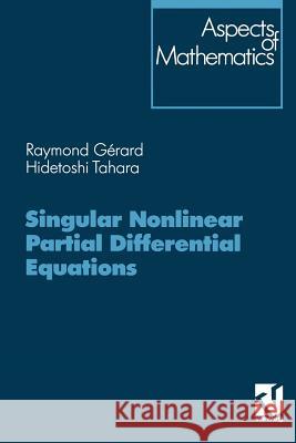 Singular Nonlinear Partial Differential Equations Raymond G Hidetoshi Tahara 9783322802866 Vieweg+teubner Verlag