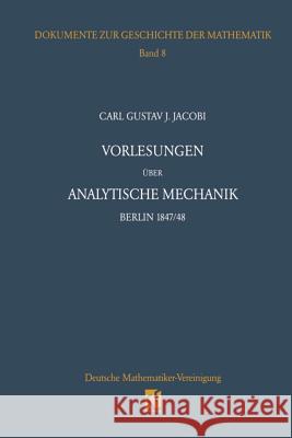 Vorlesungen Über Analytische Mechanik: Berlin 1847/48 Nach Einer Mitschrift Von Wilhelm Scheibner Jacobi, Carl G. J. 9783322802903