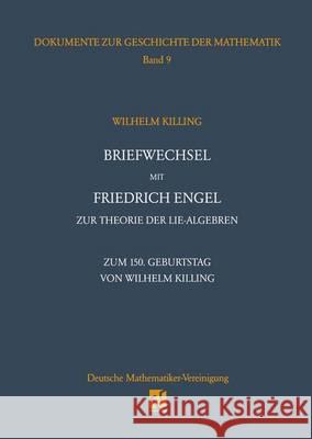 Briefwechsel Mit Friedrich Engel Zur Theorie Der Lie-Algebren: Zum 150. Geburtstag Von Wilhelm Killing Wolfgang Hein 9783322803016
