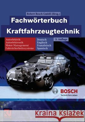 Fachwörterbuch Kraftfahrzeugtechnik: Deutsch, Englisch, Französisch, Spanisch Gmbh, Robert Bosch 9783322803344 Vieweg+teubner Verlag