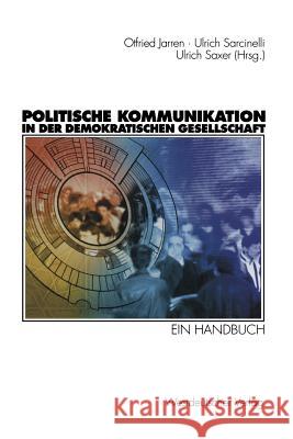 Politische Kommunikation in Der Demokratischen Gesellschaft: Ein Handbuch Mit Lexikonteil Jarren, Otfried 9783322803498 Vs Verlag F R Sozialwissenschaften