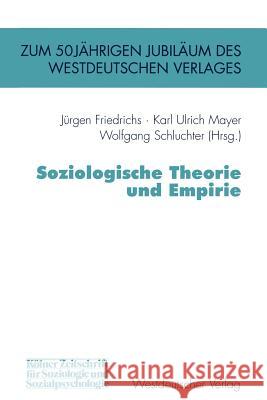 Soziologische Theorie Und Empirie J. Rgen Friedrichs Karl Ulrich Mayer Wolfgang Schluchter 9783322803559