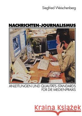 Nachrichten-Journalismus: Anleitungen Und Qualitäts-Standards Für Die Medienpraxis Rakers, Judith 9783322804082 Vs Verlag F R Sozialwissenschaften