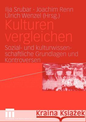 Kulturen Vergleichen: Sozial- Und Kulturwissenschaftliche Grundlagen Und Kontroversen Srubar, Ilja 9783322806086