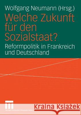 Welche Zukunft Für Den Sozialstaat?: Reformpolitik in Frankreich Und Deutschland Neumann, Wolfgang 9783322806468 Vs Verlag Fur Sozialwissenschaften
