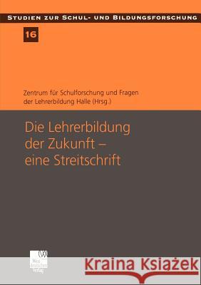 Die Lehrerbildung Der Zukunft -- Eine Streitschrift: Eine Streitschrift Breidenstein, Georg 9783322808820 Vs Verlag F R Sozialwissenschaften