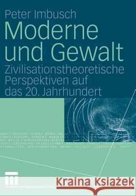 Moderne Und Gewalt: Zivilisationstheoretische Perspektiven Auf Das 20. Jahrhundert Imbusch, Peter 9783322809117 Vs Verlag F R Sozialwissenschaften
