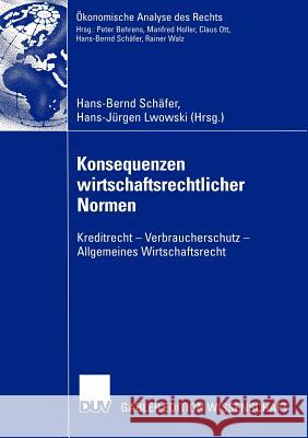 Konsequenzen Wirtschaftsrechtlicher Normen: Kreditrecht -- Verbraucherschutz -- Allgemeines Wirtschaftsrecht Schäfer, Hans-Bernd 9783322814272