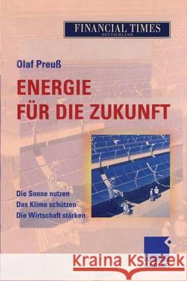 Energie Für Die Zukunft: Die Sonne Nutzen Das Klima Schützen Die Wirtschaft Stärken Preuß, Olaf 9783322822369 Gabler Verlag