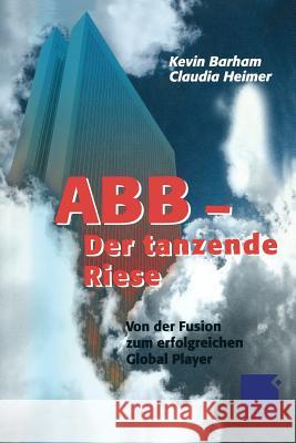 Abb Der Tanzende Riese: Von Der Fusion Zum Erfolgreichen Global Player Barham, Kevin 9783322822437 Gabler Verlag