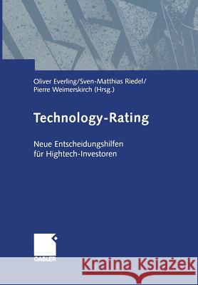 Technology-Rating: Neue Entscheidungshilfen für Hightech-Investoren Oliver Everling, Sven-Matthias Riedel, Pierre Weimerskirch 9783322822550
