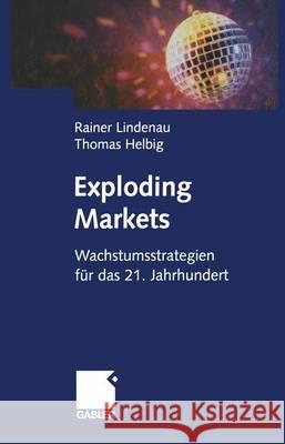 Exploding Markets: Wachstumsstrategien Für Das 21. Jahrhundert Lindenau, Rainer 9783322822635