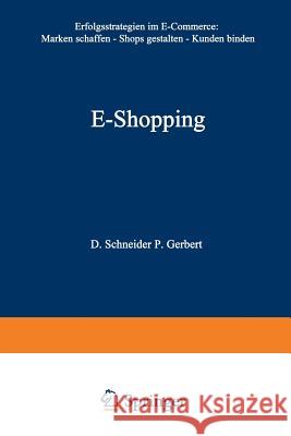 E-Shopping: Erfolgsstrategien Im Electronic Commerce: - Marken Schaffen - Shops Gestalten - Kunden Binden Dirk Schneider Philipp Gerbert 9783322822666 Gabler Verlag