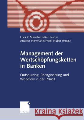 Management Der Wertschöpfungsketten in Banken: Outsourcing, Reengineering Und Workflow in Der Praxis Marighetti, Luca P. 9783322823106 Gabler Verlag